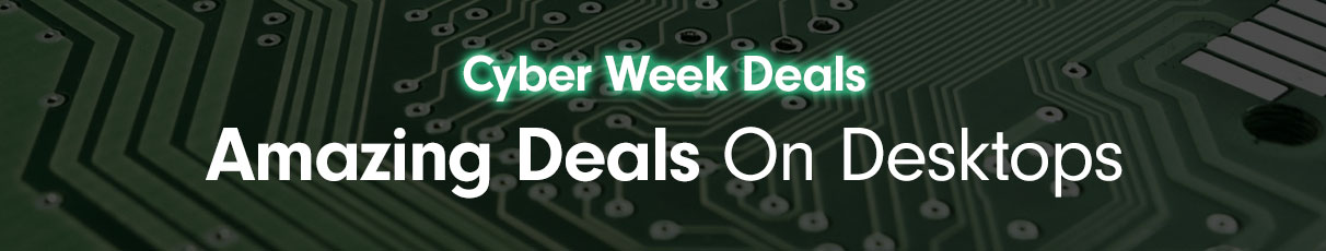 Cyber Week Desktop Deals